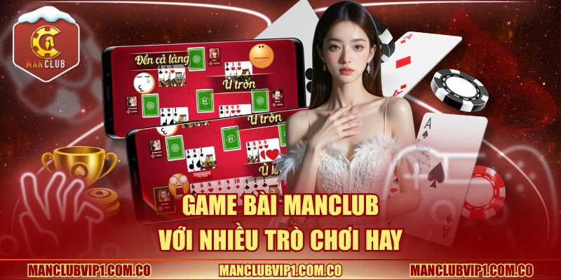 Game bài Manclub với nhiều trò chơi hay