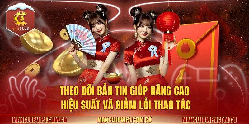 Theo dõi bản tin giúp nâng cao hiệu suất và giảm lỗi thao tác